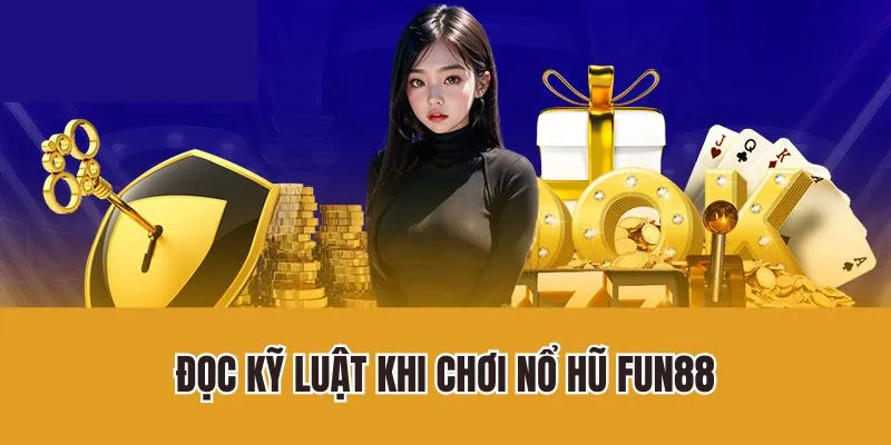 Đọc kỹ luật khi chơi nổ hũ Fun88