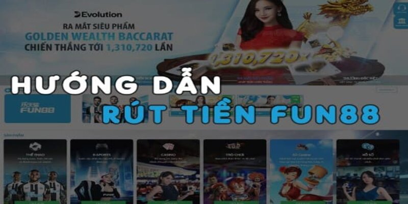 Hướng dẫn rút tiền Fun88 bằng các phương thức khác nhau