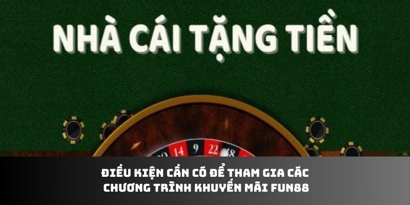 Điều kiện cần có để tham gia các chương trình khuyến mãi Fun88