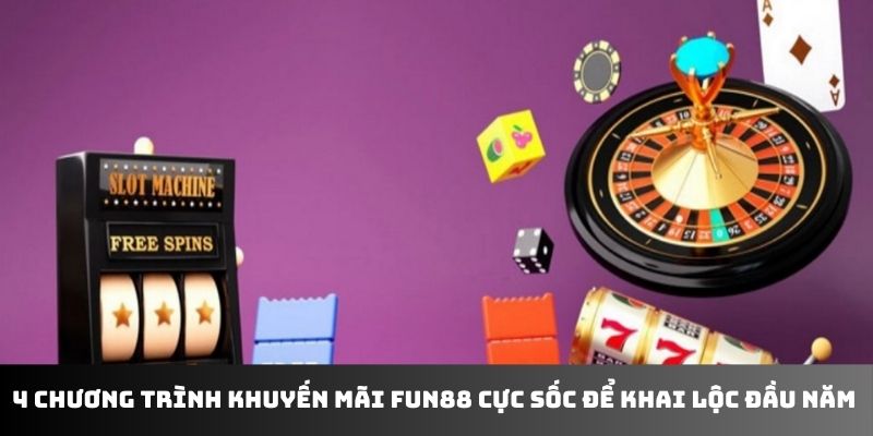 4 chương trình khuyến mãi Fun88 cực sốc để khai lộc đầu năm