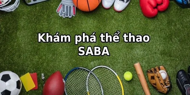 SABA Sports là sảnh cung cấp kèo thể thao chuyên nghiệp