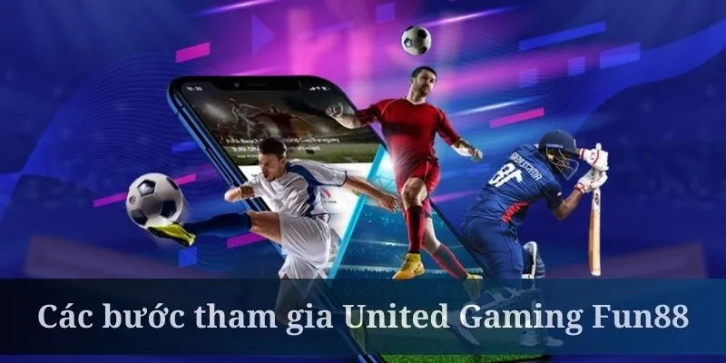 Tham gia vào United Gaming Fun88 khá đơn giản