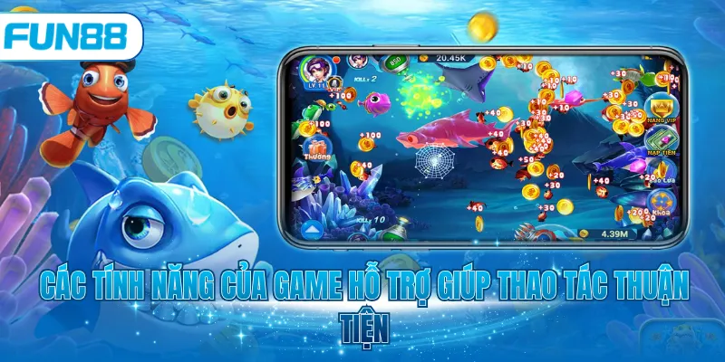 Các tính năng của game hỗ trợ giúp thao tác thuận tiện