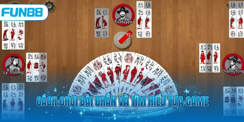 Cách chơi Bài chắn và tìm hiểu tựa game