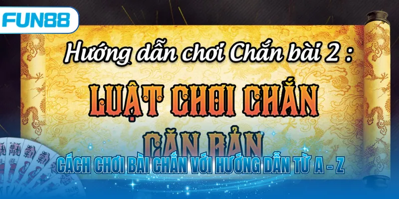 Cách chơi bài chắn với hướng dẫn từ A - Z
