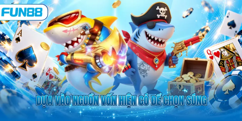 Dựa vào nguồn vốn hiện có để chọn súng