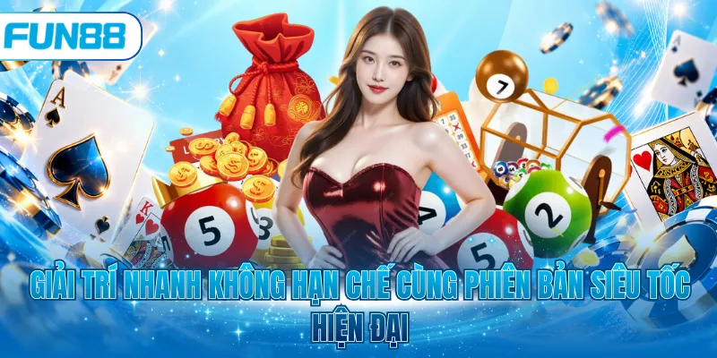Giải trí nhanh không hạn chế cùng phiên bản siêu tốc hiện đại