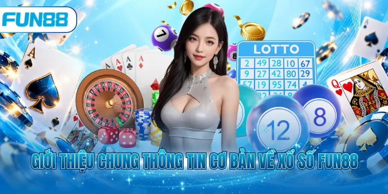 Giới thiệu chung thông tin cơ bản về xổ số Fun88