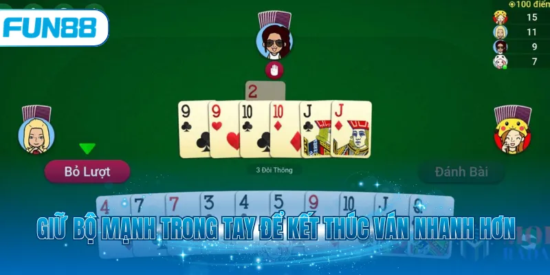 Giữ bộ mạnh trong tay để kết thúc ván nhanh hơn