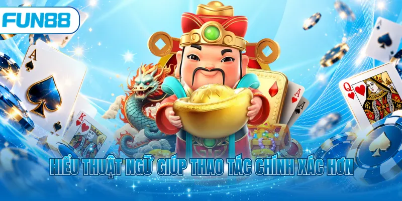 Hiểu thuật ngữ giúp thao tác chính xác hơn