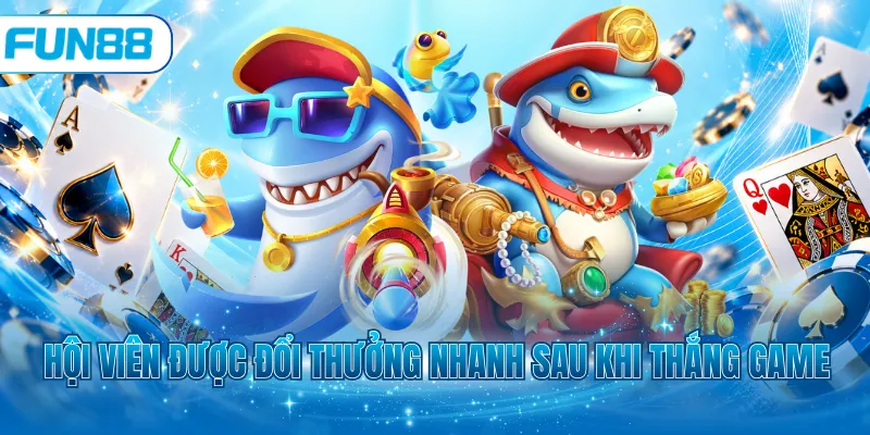 Hội viên được đổi thưởng nhanh sau khi thắng game