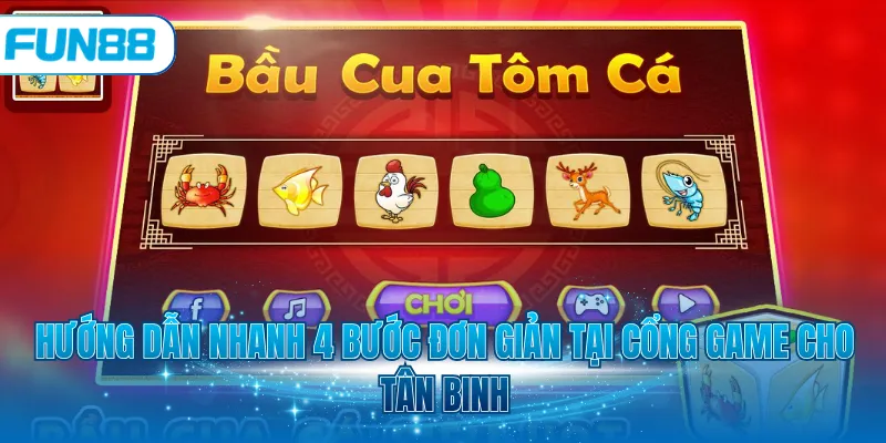 Hướng dẫn nhanh 4 bước đơn giản tại cổng game cho tân binh