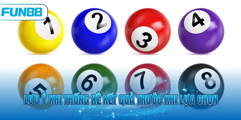 Lưu ý khi thống kê kết quả trước khi lựa chọn