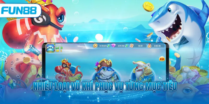 Nhiều loại vũ khí phục vụ từng mục tiêu