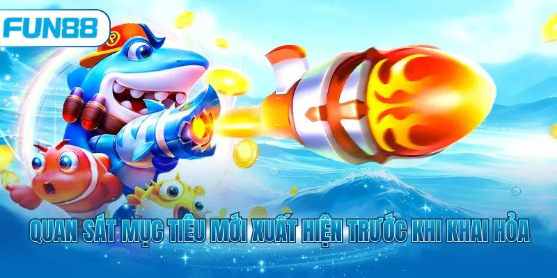 Quan sát mục tiêu mới xuất hiện trước khi khai hỏa