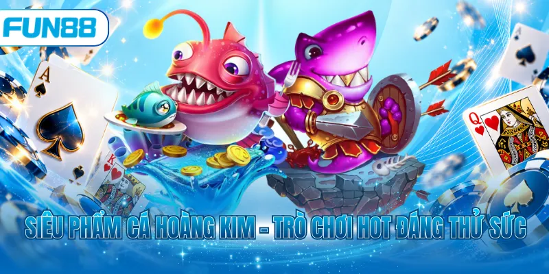 Siêu phẩm cá hoàng kim – Trò chơi hot đáng thử sức