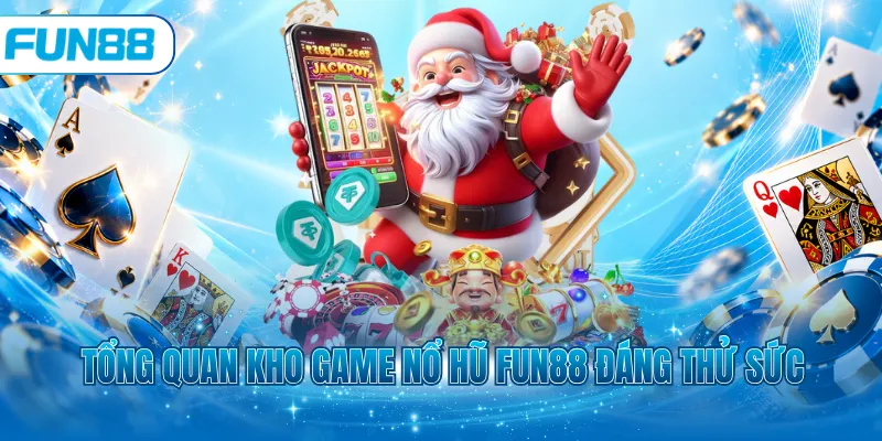 Tổng quan kho game nổ hũ Fun88 đáng thử sức