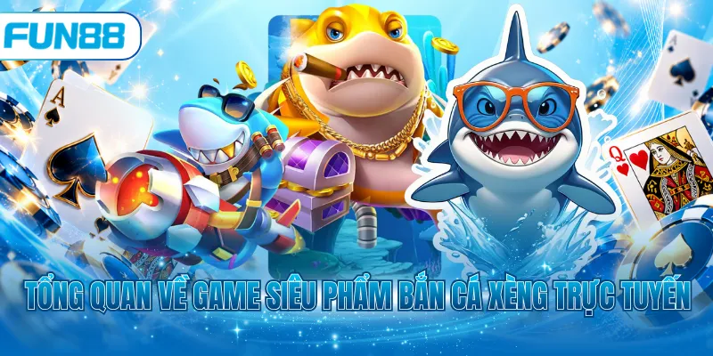 Tổng quan về game siêu phẩm bắn cá xèng trực tuyến
