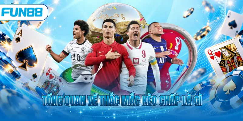 Tổng quan về thắc mắc kèo chấp là gì