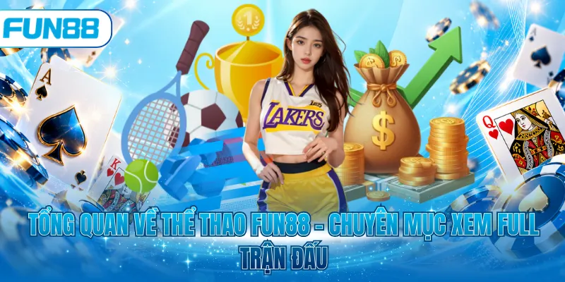 Tổng quan về thể thao Fun88 - Chuyên mục xem full trận đấu