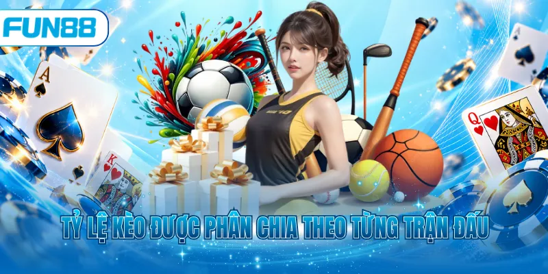 Tỷ lệ kèo được phân chia theo từng trận đấu